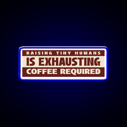 Raising Tiny Humans Is Exhausting Cafe Led Neon Sign Espresso Bar Art Rgb Color