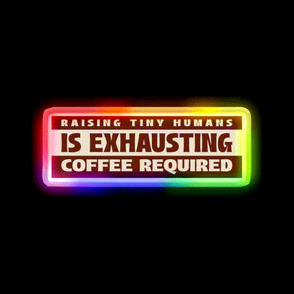 Raising Tiny Humans Is Exhausting Cafe Led Neon Sign Espresso Bar Art Rgb Color