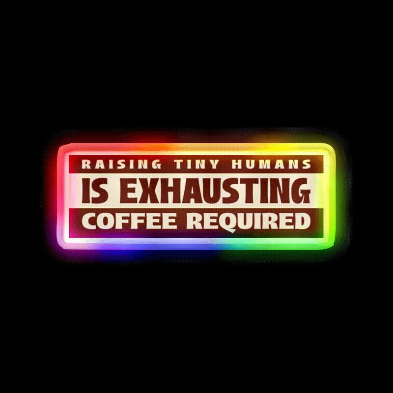 Raising Tiny Humans Is Exhausting Cafe Led Neon Sign Espresso Bar Art Rgb Color