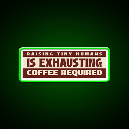 Raising Tiny Humans Is Exhausting Cafe Led Neon Sign Espresso Bar Art Rgb Color