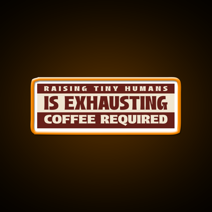 Raising Tiny Humans Is Exhausting Cafe Led Neon Sign Espresso Bar Art Rgb Color