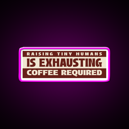 Raising Tiny Humans Is Exhausting Cafe Led Neon Sign Espresso Bar Art Rgb Color