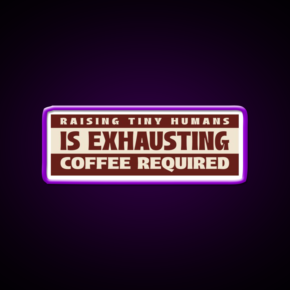 Raising Tiny Humans Is Exhausting Cafe Led Neon Sign Espresso Bar Art Rgb Color