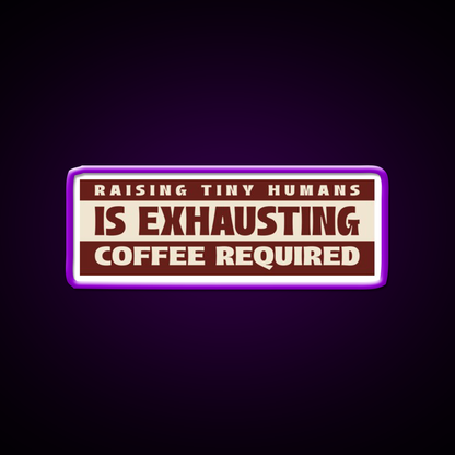 Raising Tiny Humans Is Exhausting Cafe Led Neon Sign Espresso Bar Art Rgb Color