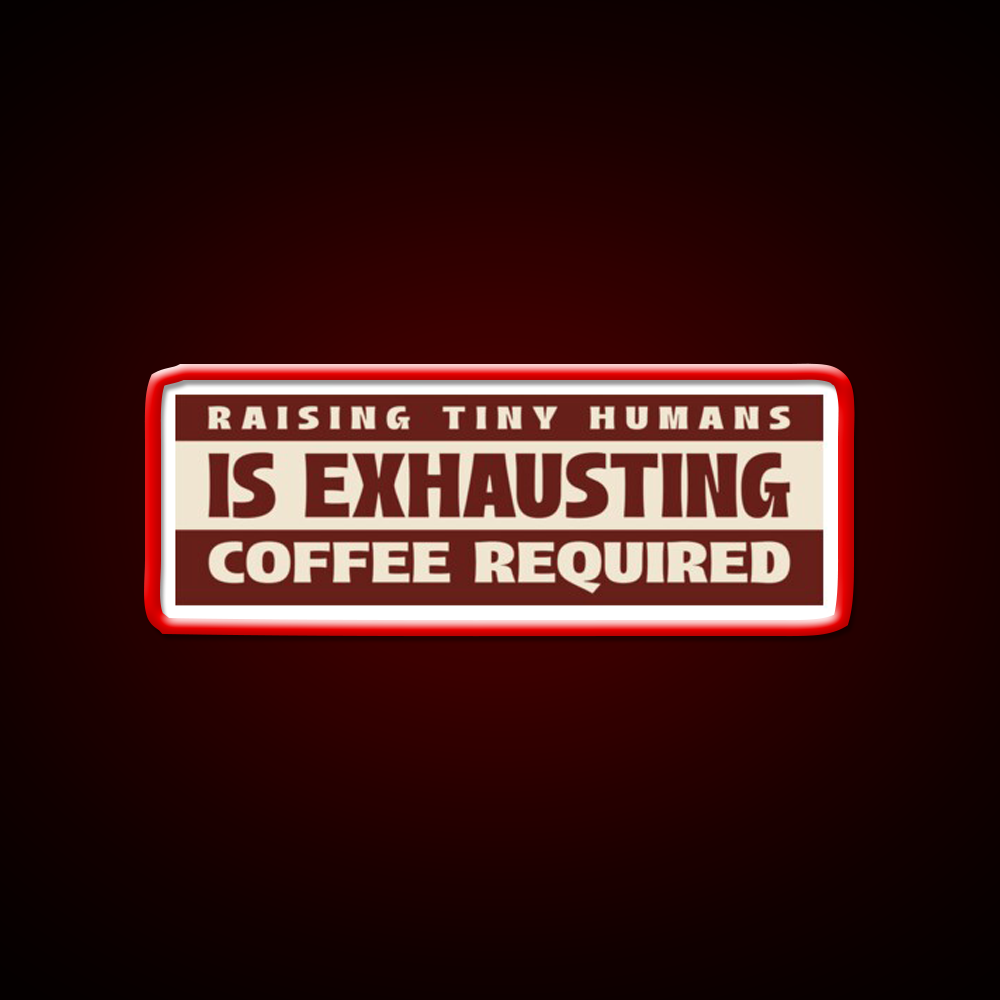 Raising Tiny Humans Is Exhausting Cafe Led Neon Sign Espresso Bar Art Rgb Color