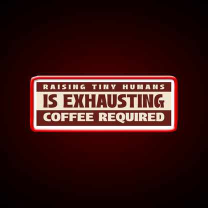 Raising Tiny Humans Is Exhausting Cafe Led Neon Sign Espresso Bar Art Rgb Color