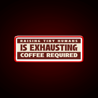 Raising Tiny Humans Is Exhausting Cafe Led Neon Sign Espresso Bar Art Rgb Color - Shineneon