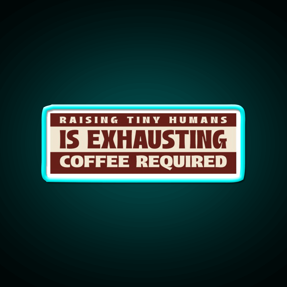 Raising Tiny Humans Is Exhausting Cafe Led Neon Sign Espresso Bar Art Rgb Color - Shineneon