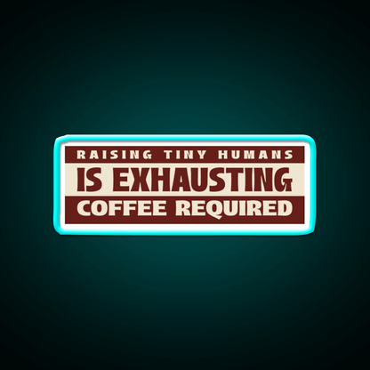 Raising Tiny Humans Is Exhausting Cafe Led Neon Sign Espresso Bar Art Rgb Color - Shineneon