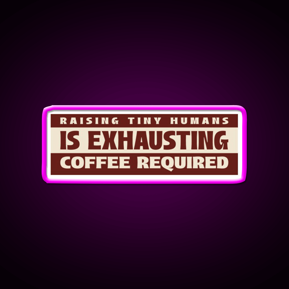 Raising Tiny Humans Is Exhausting Cafe Led Neon Sign Espresso Bar Art Rgb Color - Shineneon