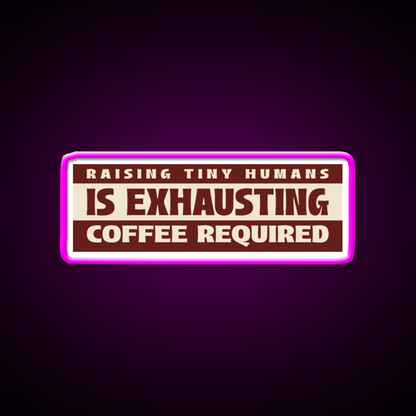 Raising Tiny Humans Is Exhausting Cafe Led Neon Sign Espresso Bar Art Rgb Color - Shineneon