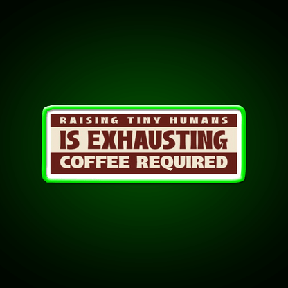 Raising Tiny Humans Is Exhausting Cafe Led Neon Sign Espresso Bar Art Rgb Color - Shineneon