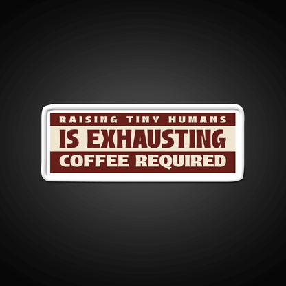 Raising Tiny Humans Is Exhausting Cafe Led Neon Sign Espresso Bar Art Rgb Color - Shineneon