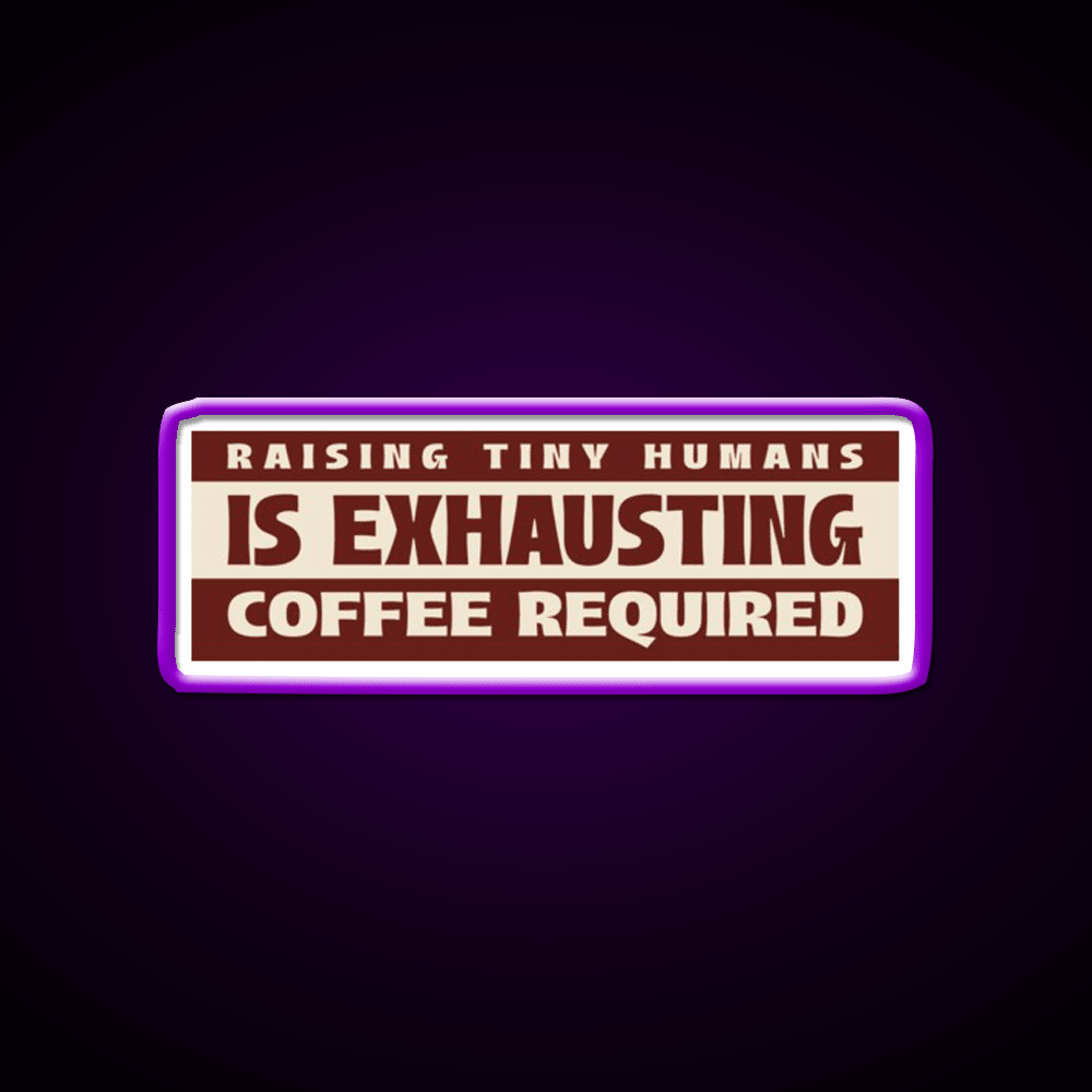 Raising Tiny Humans Is Exhausting Cafe Led Neon Sign Espresso Bar Art Rgb Color - Shineneon