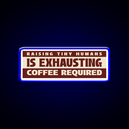 Raising Tiny Humans Is Exhausting Cafe Led Neon Sign Espresso Bar Art Rgb Color - Shineneon