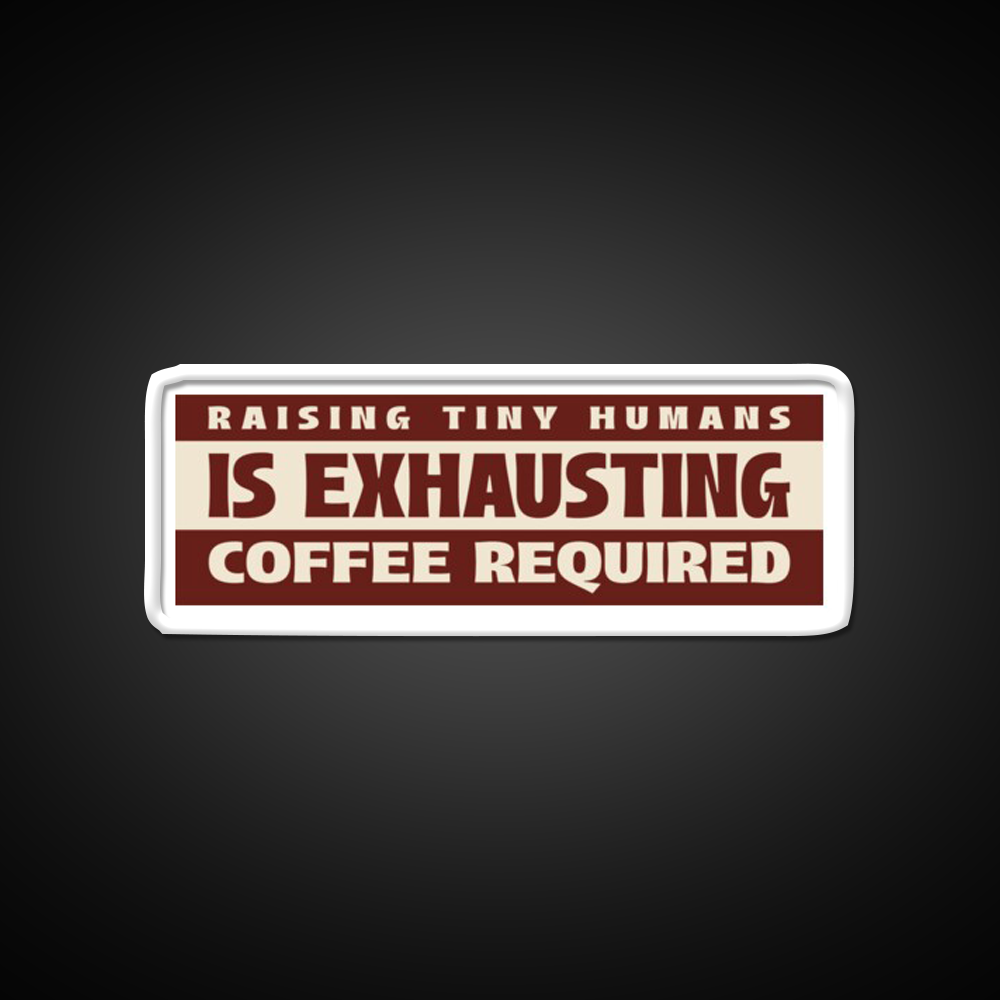 Raising Tiny Humans Is Exhausting Cafe Led Neon Sign Espresso Bar Art Rgb Color