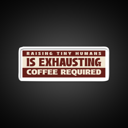 Raising Tiny Humans Is Exhausting Cafe Led Neon Sign Espresso Bar Art Rgb Color