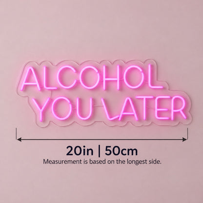 Alcohol You Later LED Neon Sign - size guide