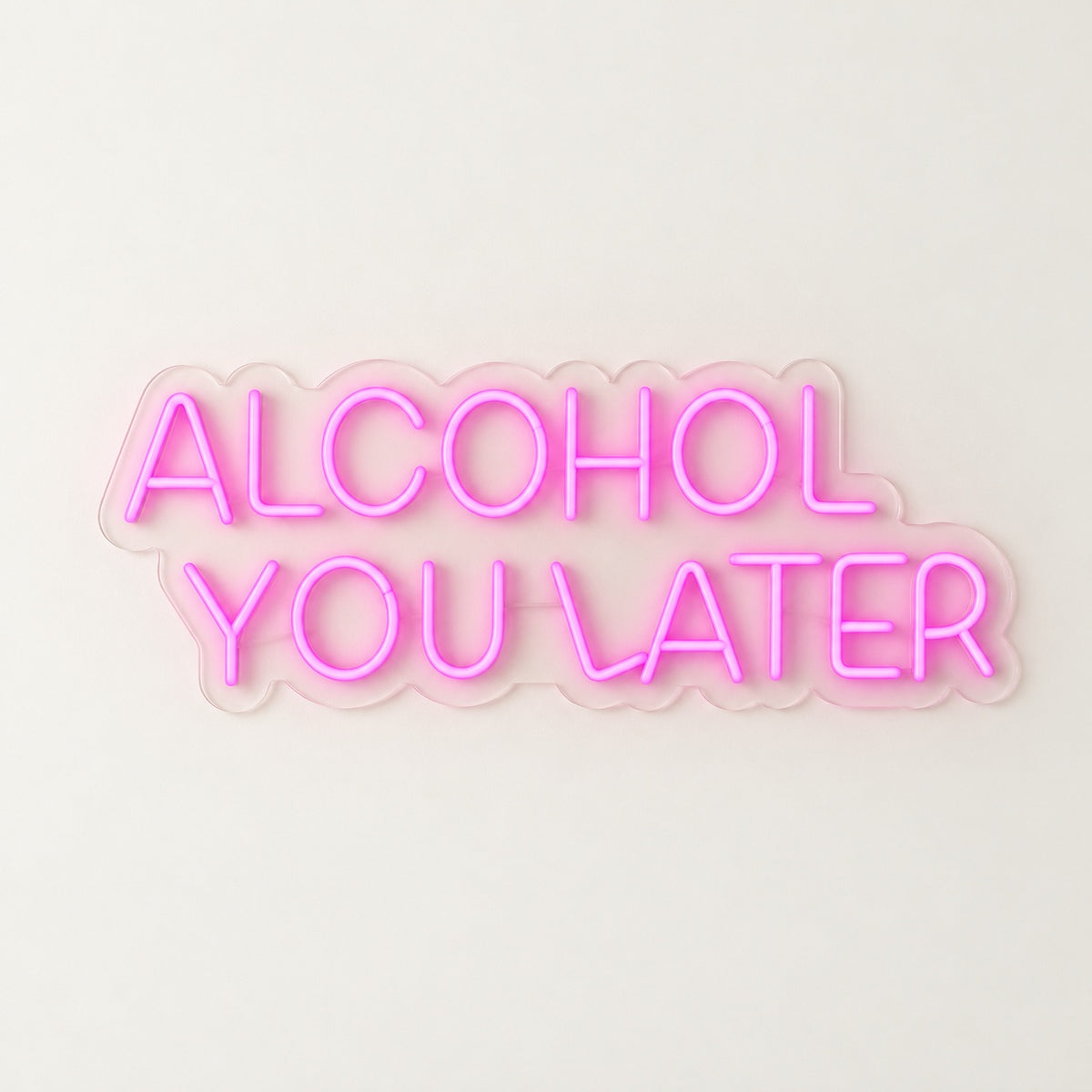 Alcohol You Later LED Neon Sign - natural light view