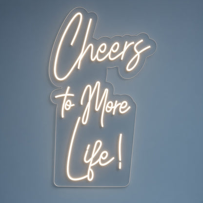 Cheers To More Life! LED Neon Sign - natural light view