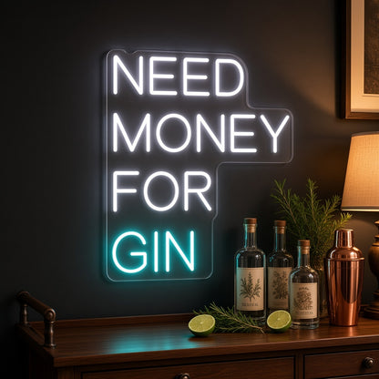Need Money For Gin LED Neon Sign - advertising view