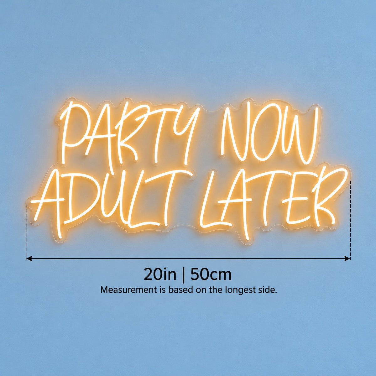 Party Now Adult Later LED Neon Sign - size guide
