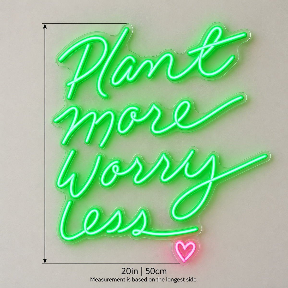 Plant More Worry Less LED Neon Sign - size guide
