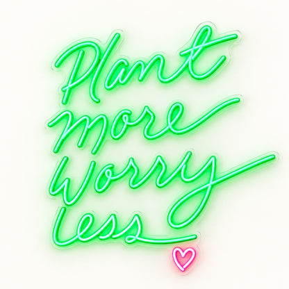 Plant More Worry Less LED Neon Sign - natural light view