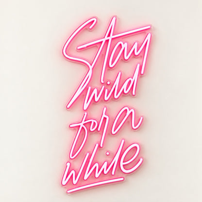 Stay Wild For A While LED Neon Sign - natural light view