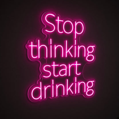 Stop Thinking Start Drinking LED Neon Sign - product hero