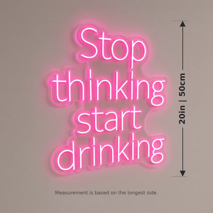 Stop Thinking Start Drinking LED Neon Sign - size guide