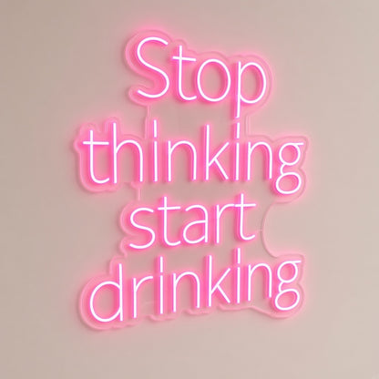 Stop Thinking Start Drinking LED Neon Sign - natural light view