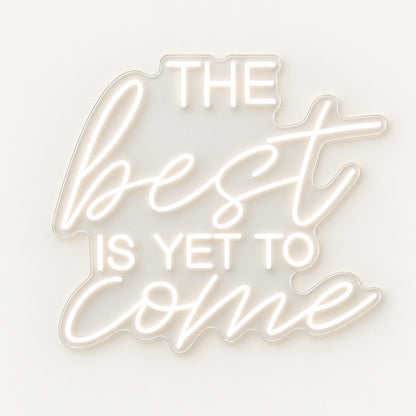 The Best Is Yet To Come LED Neon Sign - natural light view