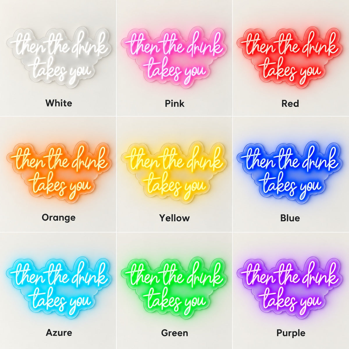Then The Drink Takes You LED Neon Sign - nine-color grid