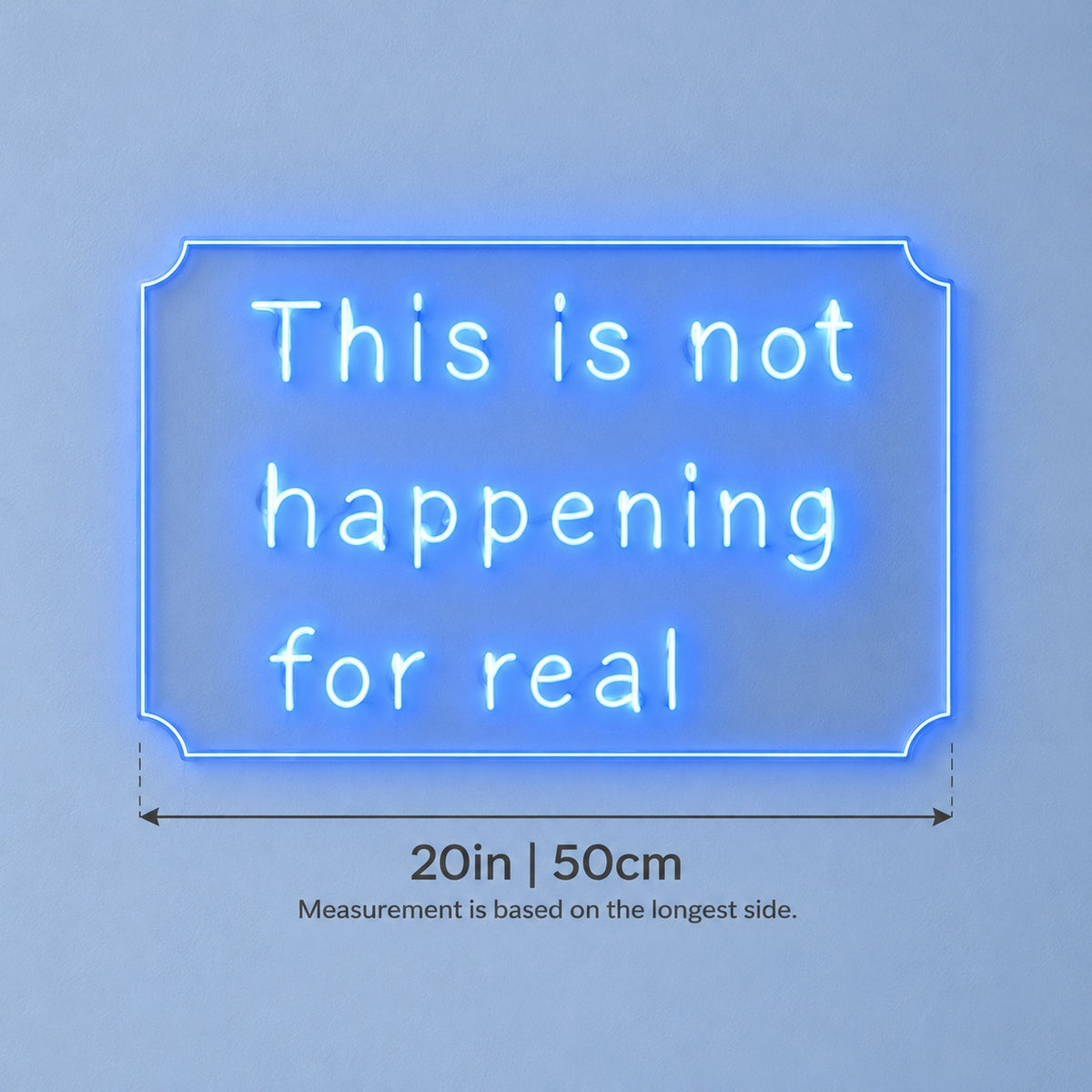This Is Not Happening For Real LED Neon Sign - size guide