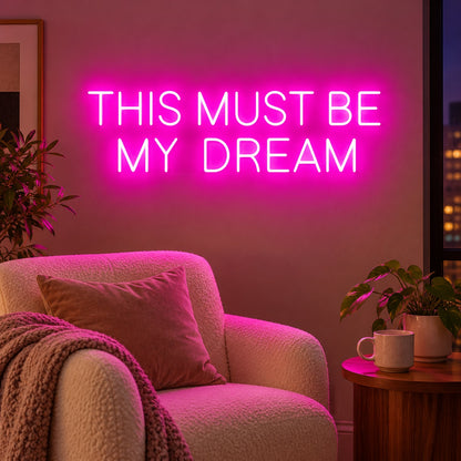 This Must Be My Dream LED Neon Sign - advertising view