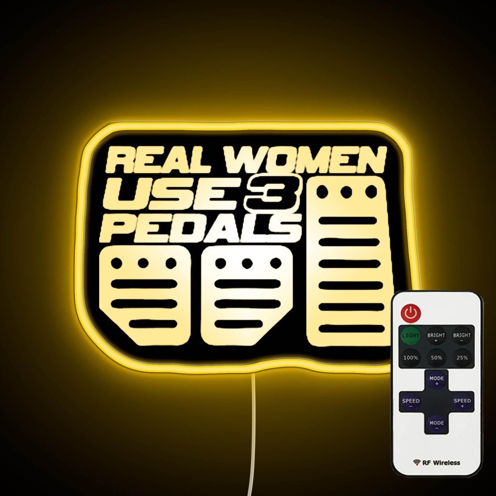 Real Women Use 3 Pedals Neon Sign - Shineneon