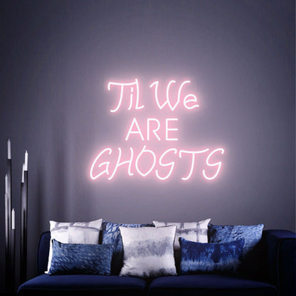 Revamp Your Goth-Inspired Space Til We Are Ghosts Led Neon Sign | Shineneon
