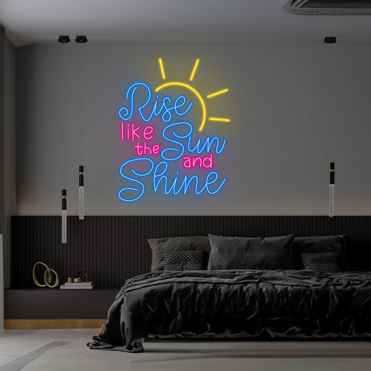 Rise Like The Sun And Shine Neon Sign