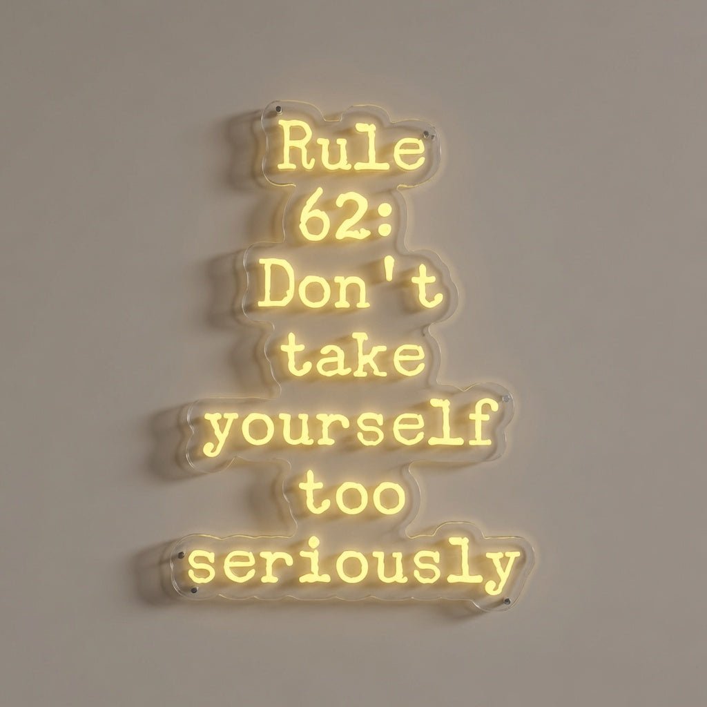 Rule 62 Don't Take Yourself Too Seriously LED Neon Sign Wall Neon Sign - Shineneon