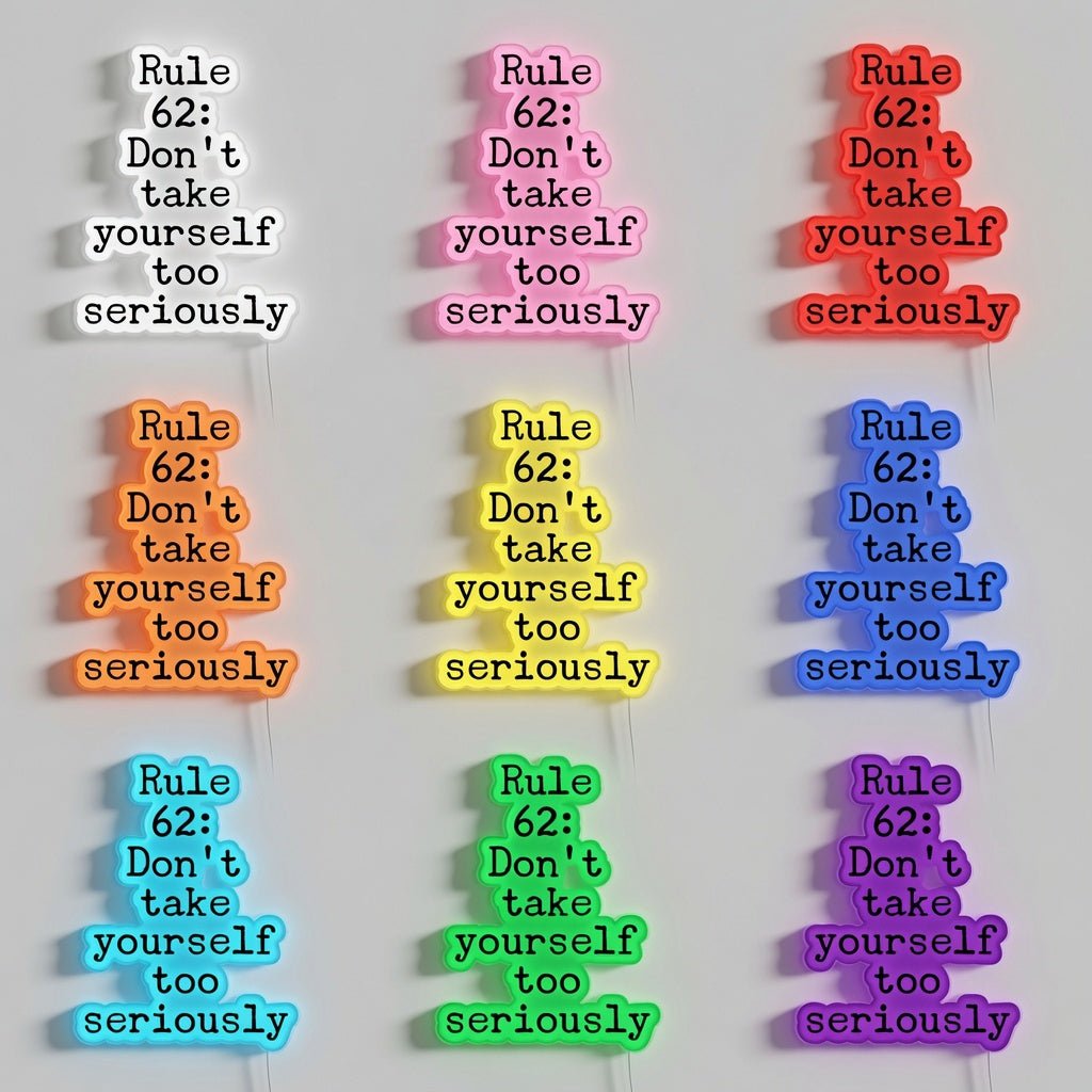 Rule 62 Don't Take Yourself Too Seriously LED Neon Sign Wall Neon Sign - Shineneon