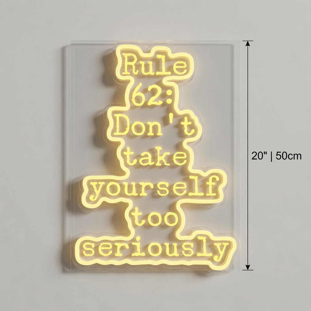 Rule 62 Don't Take Yourself Too Seriously LED Neon Sign Wall Neon Sign - Shineneon