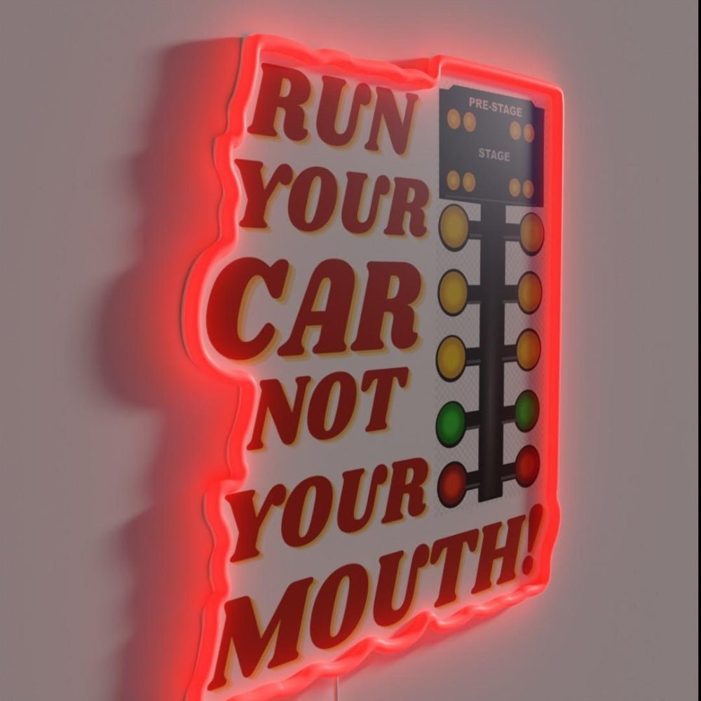 Run Your Car Not Your Mouth Drag Racing Car Parody Led Neon Sign - Shineneon