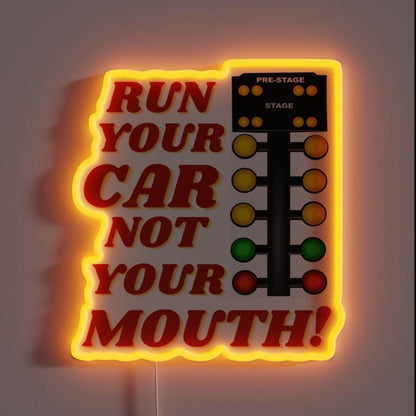 Run Your Car Not Your Mouth Drag Racing Car Parody Led Neon Sign - Shineneon