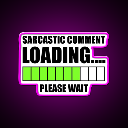 Sarcastic Comment Loadingplease Wait Man Cave Bar Led Neon Sign Rgb Color