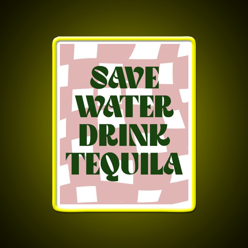 Save Water Drink Tequila Party Drink Tequila Led Neon Sign Bar Bar Sign Rgb Color - Custom LED neon sign front view