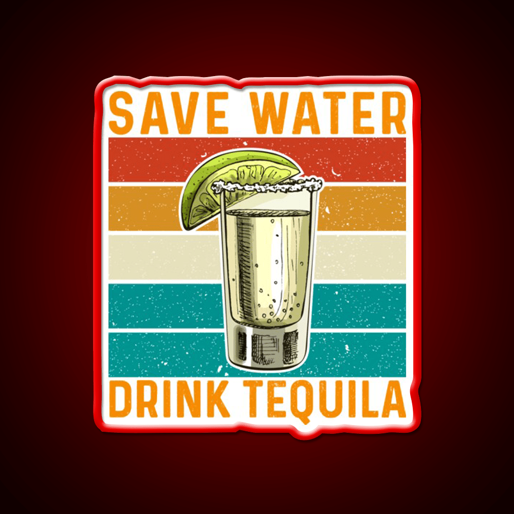 Save Water Drink Tequila Party Drink Tequila Led Neon Sign Rgb Color - Shineneon