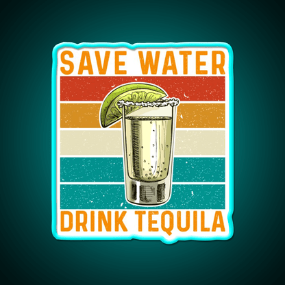 Save Water Drink Tequila Party Drink Tequila Led Neon Sign Rgb Color - Shineneon