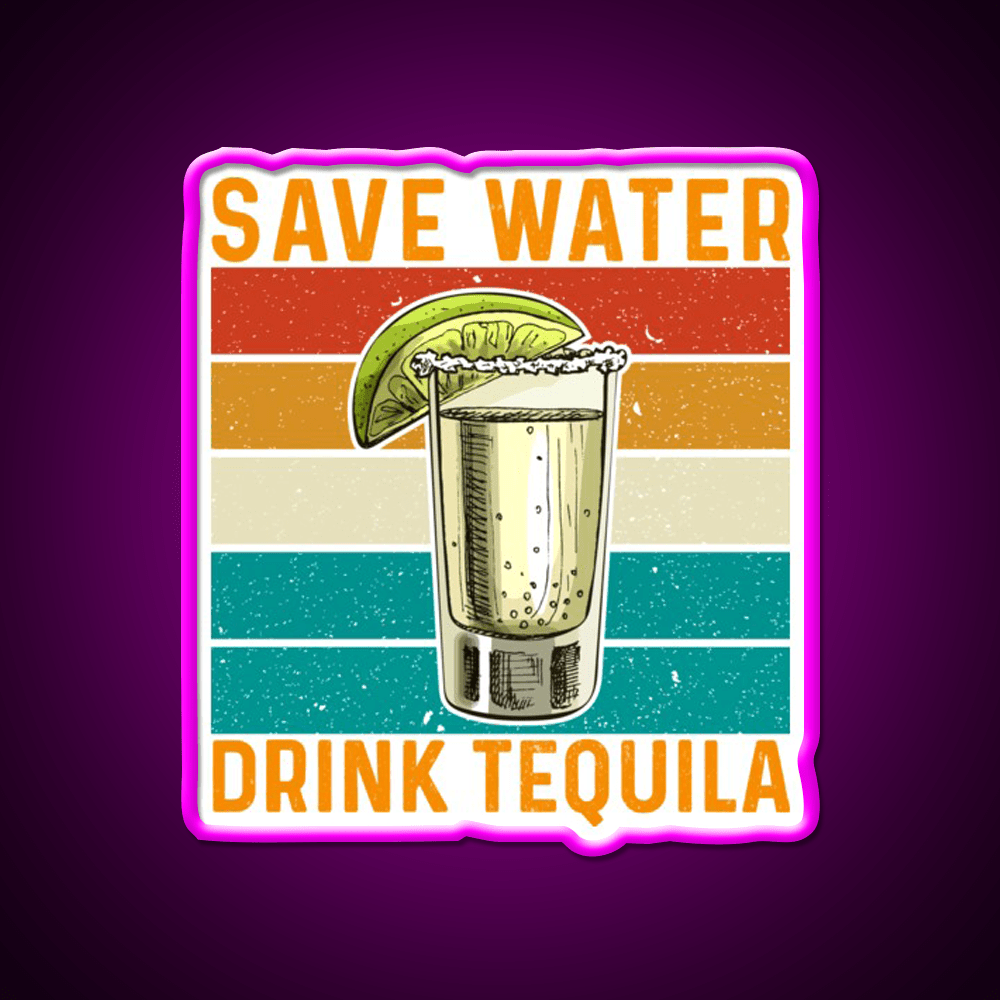 Save Water Drink Tequila Party Drink Tequila Led Neon Sign Rgb Color - Shineneon