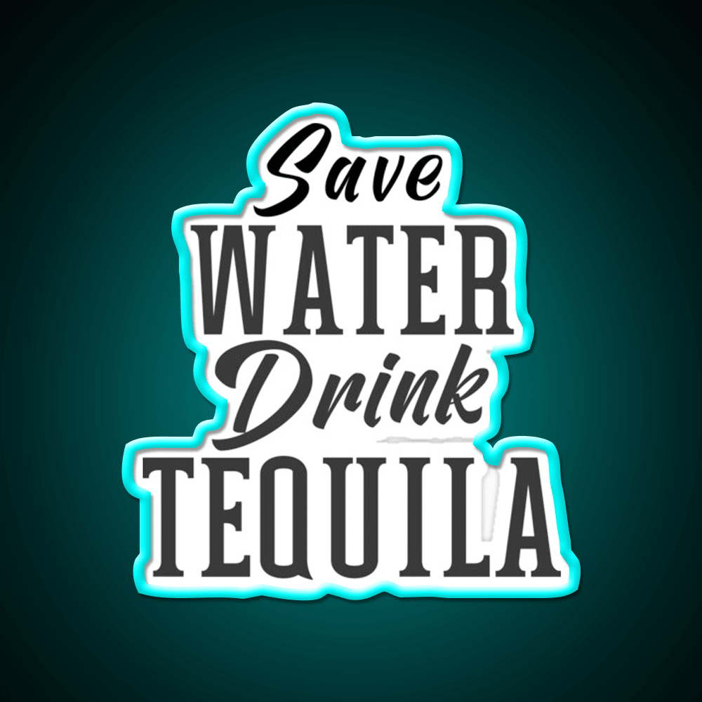 Save Water Drink Tequila Please Party Drink Tequila Led Neon Sign Rgb Color - Shineneon